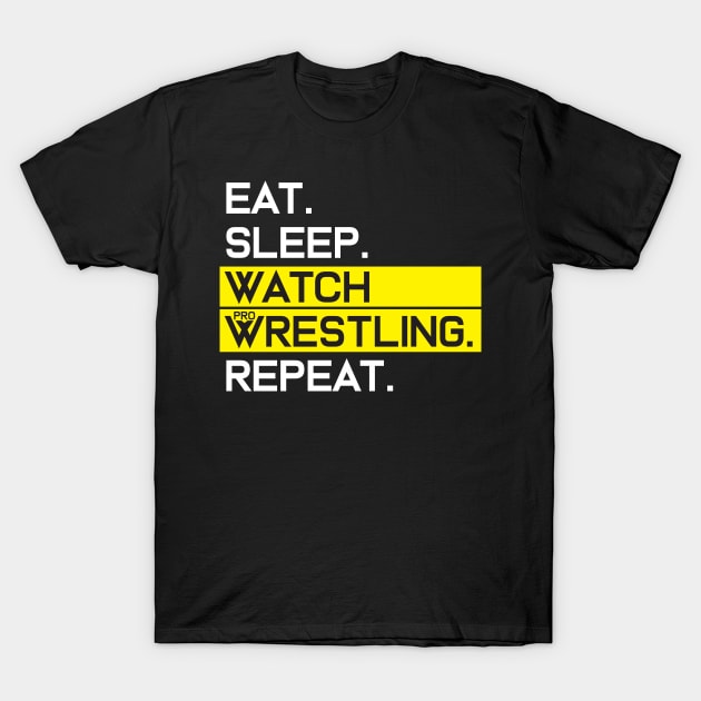 EAT SLEEP WATCH PRO WRESTLING REPEAT T-Shirt by Fight'N'Fight